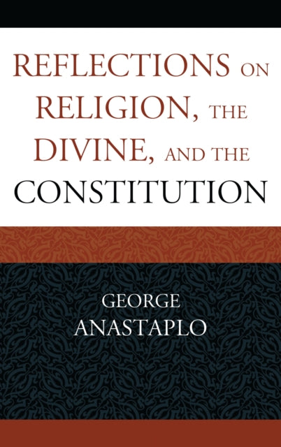 Book cover of: Reflections on Religion, the Divine, and the Constitution. By: George Anastaplo