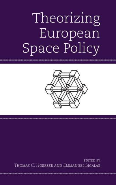 Book cover of: Theorizing European Space Policy. By: Sigalas HOERBER