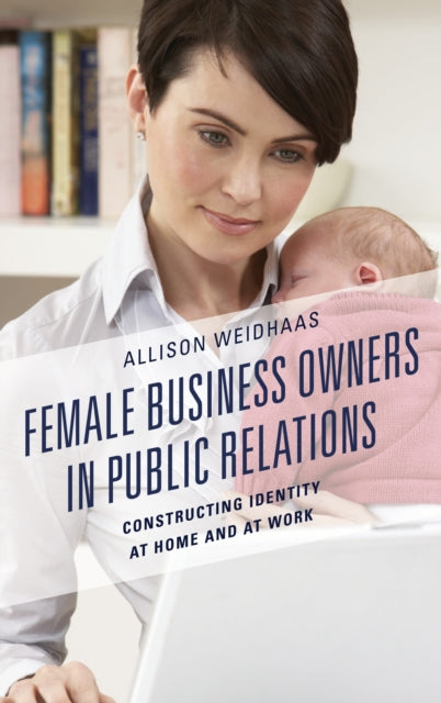 Book cover of: Female Business Owners in Public Relations. By: Allison Weidhaas