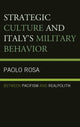 Book cover of: Strategic Culture and Italy's Military Behavior. By: Paolo Rosa