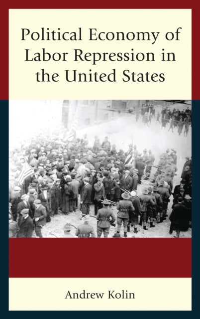 Book cover of: Political Economy of Labor Repression in the United States. By: Andrew Kolin