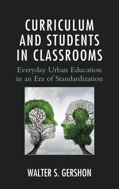 Book cover of: Curriculum and Students in Classrooms. By: Walter S. Gershon