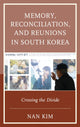 Book cover of: Memory, Reconciliation, and Reunions in South Korea. By: Nan Kim