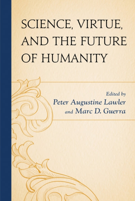 Book cover of: Science, Virtue, and the Future of Humanity. By: Marc D. Guerra