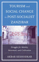 Book cover of: Tourism and Social Change in Post-Socialist Zanzibar. By: Akbar Keshodkar