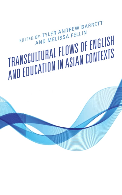 Book cover of: Transcultural Flows of English and Education in Asian Contexts. By: Tyler Andrew Barrett