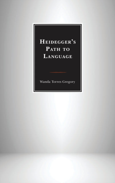 Book cover of: Heidegger's Path to Language. By: Wanda Torres Gregory