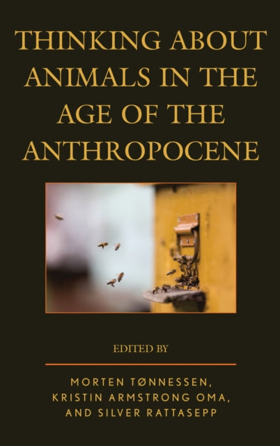 Book cover of: Thinking about Animals in the Age of the Anthropocene. By: Morten Tønnessen