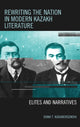 Book cover of: Rewriting the Nation in Modern Kazakh Literature. By: Diana T. Kudaibergenova