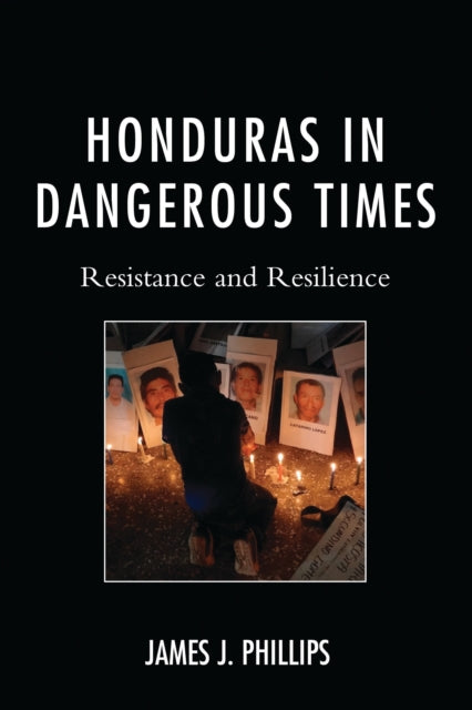 Book cover of: Honduras in Dangerous Times. By: James J. Phillips