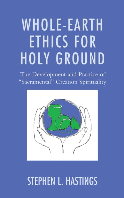 Book cover of: Whole-Earth Ethics for Holy Ground. By: Stephen L. Hastings