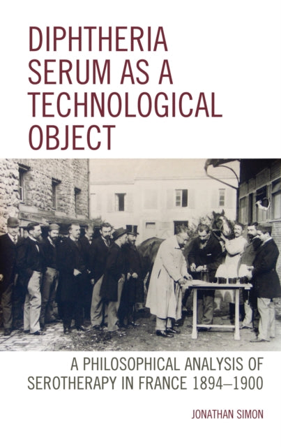 Book cover of: Diphtheria Serum as a Technological Object. By: Jonathan Simon