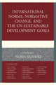 Book cover of: International Norms, Normative Change, and the UN Sustainable Development Goals. By: Noha Shawki