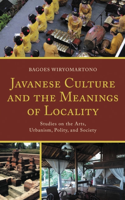 Book cover of: Javanese Culture and the Meanings of Locality. By: Bagoes Wiryomartono