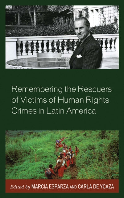 Book cover of: Remembering the Rescuers of Victims of Human Rights Crimes in Latin America. By: Marcia Esparza