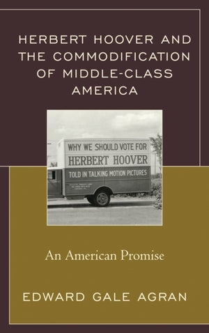 Herbert Hoover and the Commodification of Middle-Class America