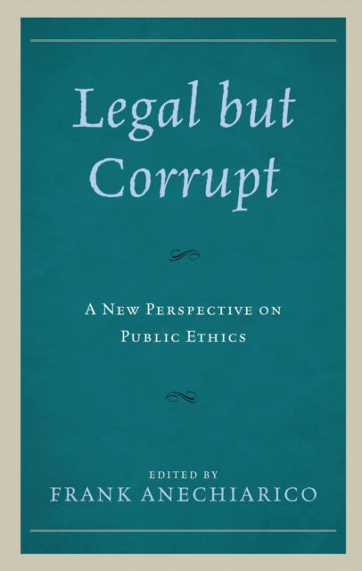 Book cover of: Legal but Corrupt. By: Frank Anechiarico
