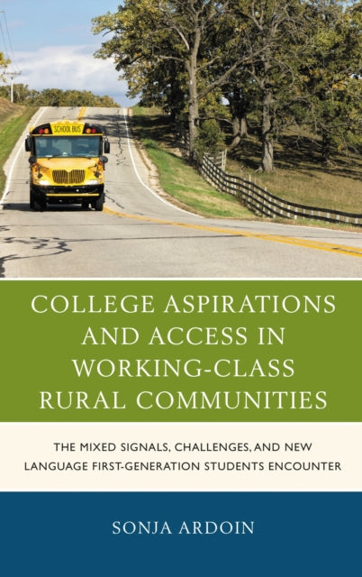 Book cover of: College Aspirations and Access in Working-Class Rural Communities. By: Sonja Ardoin