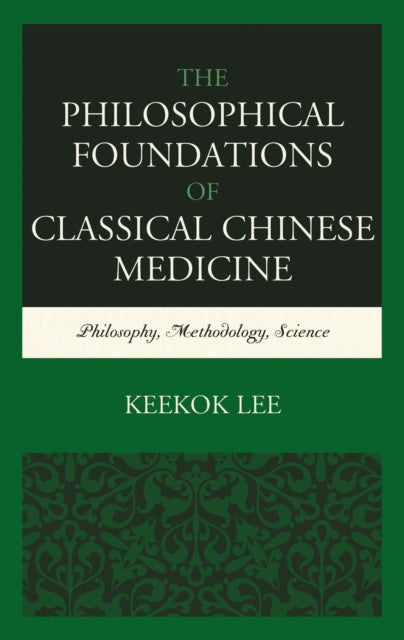 Book cover of: Philosophical Foundations of Classical Chinese Medicine. By: Keekok Lee