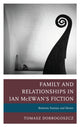Book cover of: Family and Relationships in Ian McEwan's Fiction. By: Tomasz Dobrogoszcz