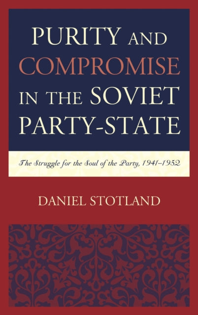 Book cover of: Purity and Compromise in the Soviet Party-State. By: Daniel Stotland