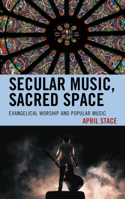 Book cover of: Secular Music, Sacred Space. By: April Stace