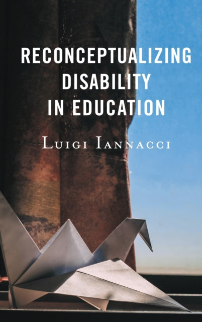 Book cover of: Reconceptualizing Disability in Education. By: Luigi Iannacci