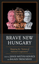 Book cover of: Brave New Hungary. By: János Matyas Kovács