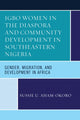 Book cover of: Igbo Women in the Diaspora and Community Development in Southeastern Nigeria. By: Sussie U. Aham-Okoro