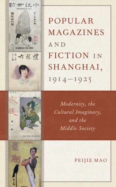 Book cover of: Popular Magazines and Fiction in Shanghai, 1914–1925. By: Peijie Mao