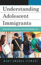 Book cover of: Understanding Adolescent Immigrants. By: Mary Stewart