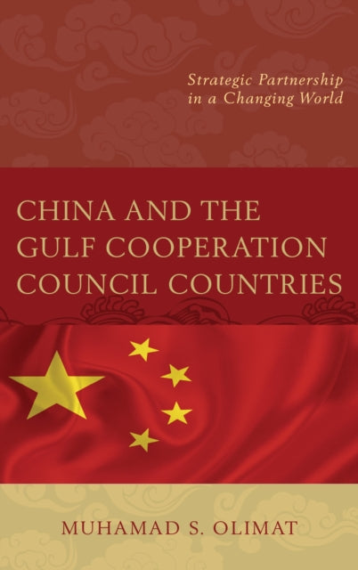 Book cover of: China and the Gulf Cooperation Council Countries. By: Muhamad S. Olimat
