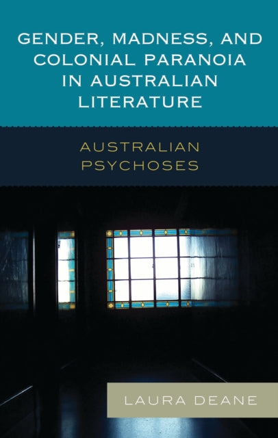 Book cover of: Gender, Madness, and Colonial Paranoia in Australian Literature. By: Laura Deane