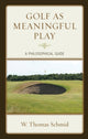 Book cover of: Golf as Meaningful Play. By: Walter Thomas Schmid