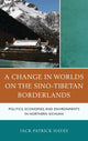 Book cover of: Change in Worlds on the Sino-Tibetan Borderlands. By: Jack Patrick Hayes