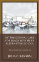 Book cover of: Intersectional Care for Black Boys in an Alternative School. By: Julia C. Ransom