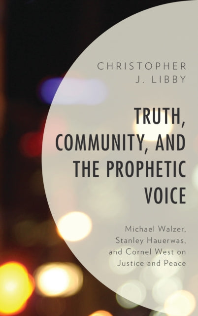 Book cover of: Truth, Community, and the Prophetic Voice. By: Christopher J. Libby