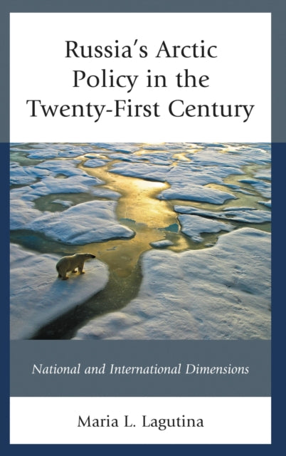 Book cover of: Russia's Arctic Policy in the Twenty-First Century. By: Maria L. Lagutina