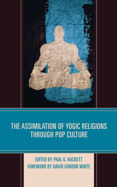 Book cover of: Assimilation of Yogic Religions through Pop Culture. By: Paul G. Hackett