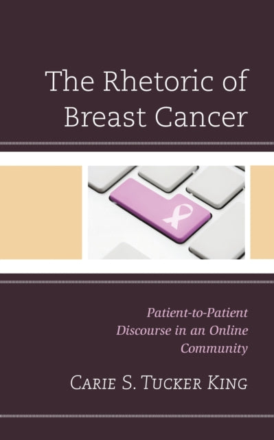 Book cover of: Rhetoric of Breast Cancer. By: Carie S. Tucker King