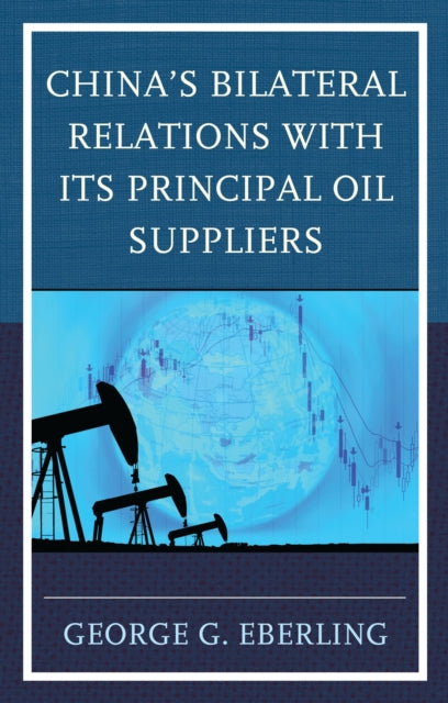 Book cover of: China's Bilateral Relations with Its Principal Oil Suppliers. By: George G. Eberling