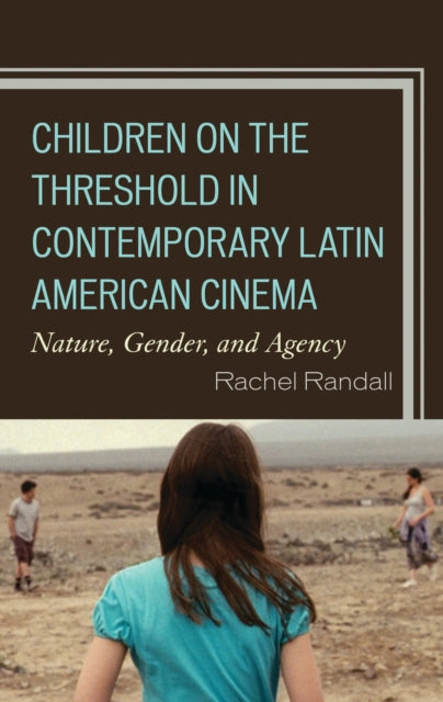 Book cover of: Children on the Threshold in Contemporary Latin American Cinema. By: Rachel Randall