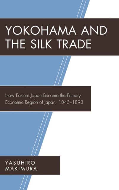 Book cover of: Yokohama and the Silk Trade. By: Yasuhiro Makimura