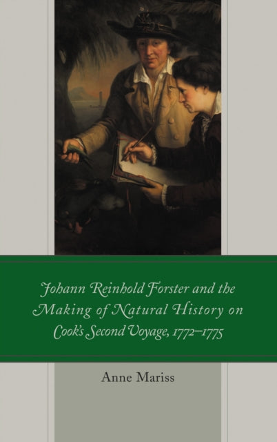 Book cover of: Johann Reinhold Forster and the Making of Natural History on Cook's Second Voyage, 1772–1775. By: Anne Mariss