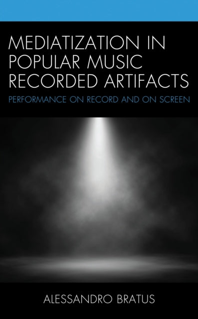 Book cover of: Mediatization in Popular Music Recorded Artifacts. By: Alessandro Bratus