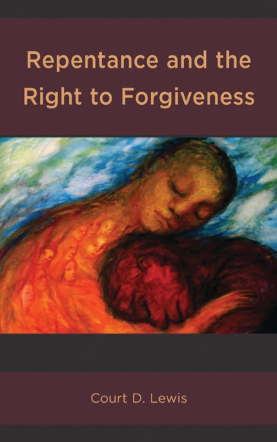 Book cover of: Repentance and the Right to Forgiveness. By: Court D. Lewis