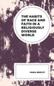 Book cover of: Habits of Race and Faith in a Religiously Diverse World. By: Mara Brecht