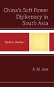 Book cover of: China's Soft Power Diplomacy in South Asia. By: B. M. Jain