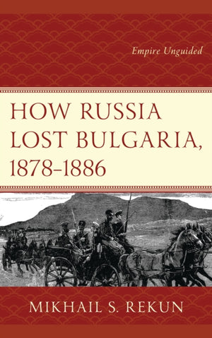 How Russia Lost Bulgaria, 1878–1886