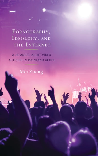 Book cover of: Pornography, Ideology, and the Internet. By: Zhang Mei